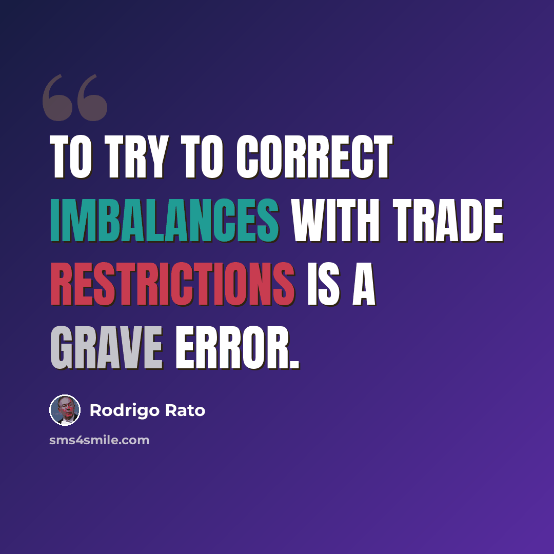 “To try to correct imbalances with trade restrictions is a grave error.” quote by Rodrigo Rato