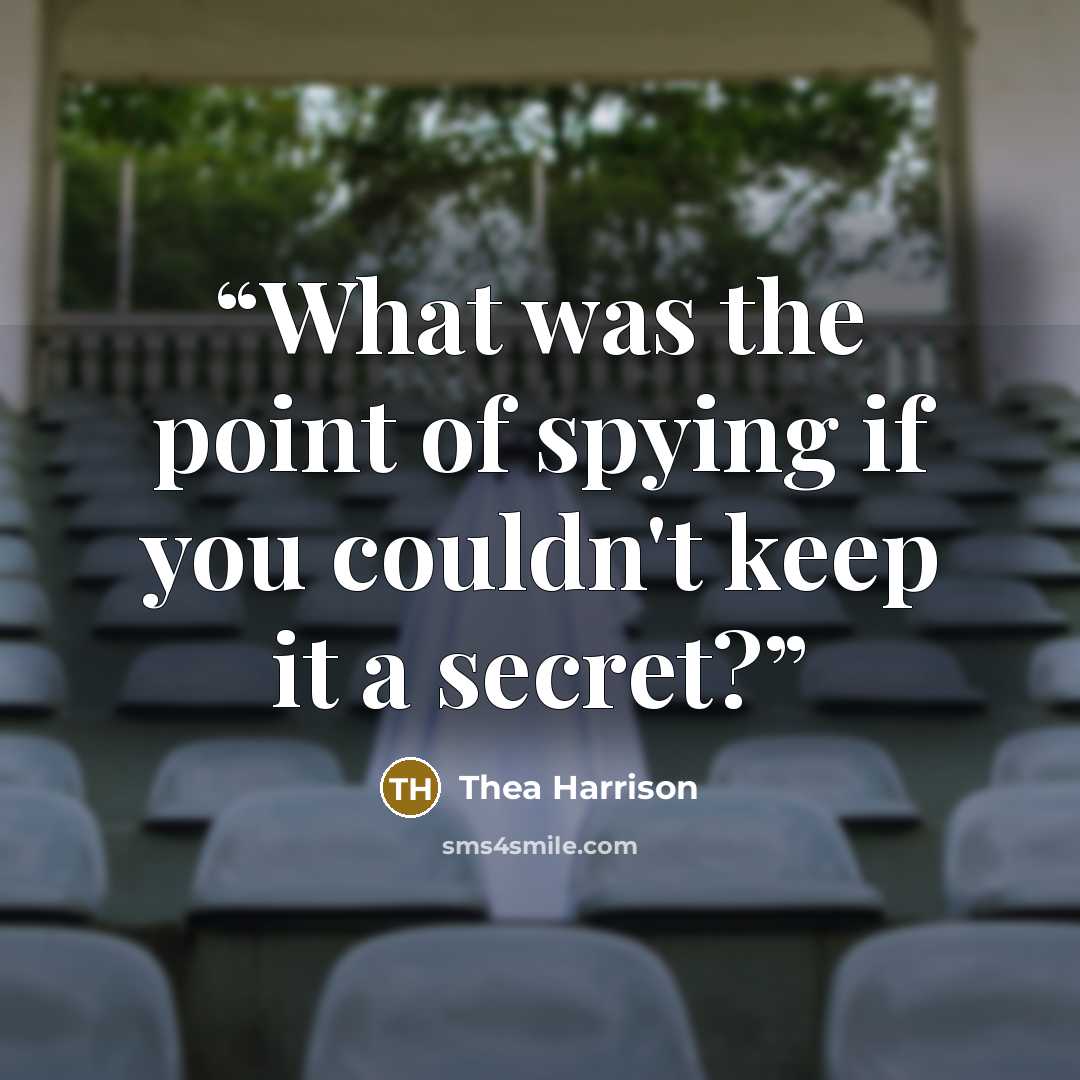 “What was the point of spying if you couldn't keep it a secret?” quote by Thea Harrison