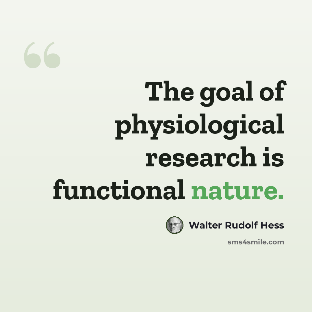 “The goal of physiological research is functional nature.” quote by Walter Rudolf Hess