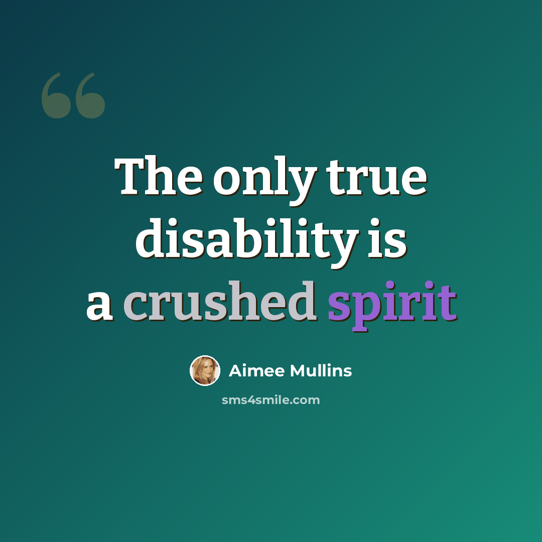 “The only true disability is a crushed spirit” quote by Aimee Mullins