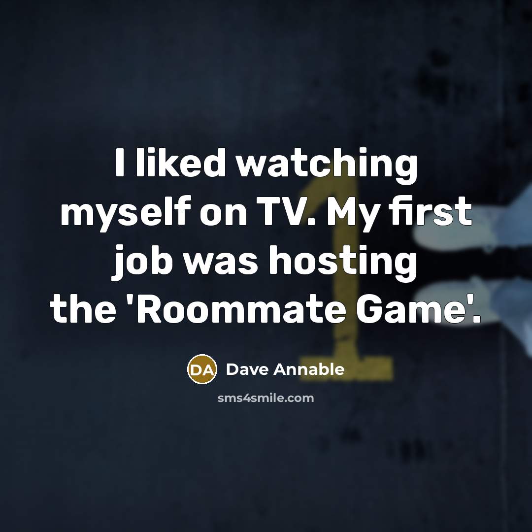 “I liked watching myself on TV. My first job was hosting the 'Roommate Game'.” quote by Dave Annable