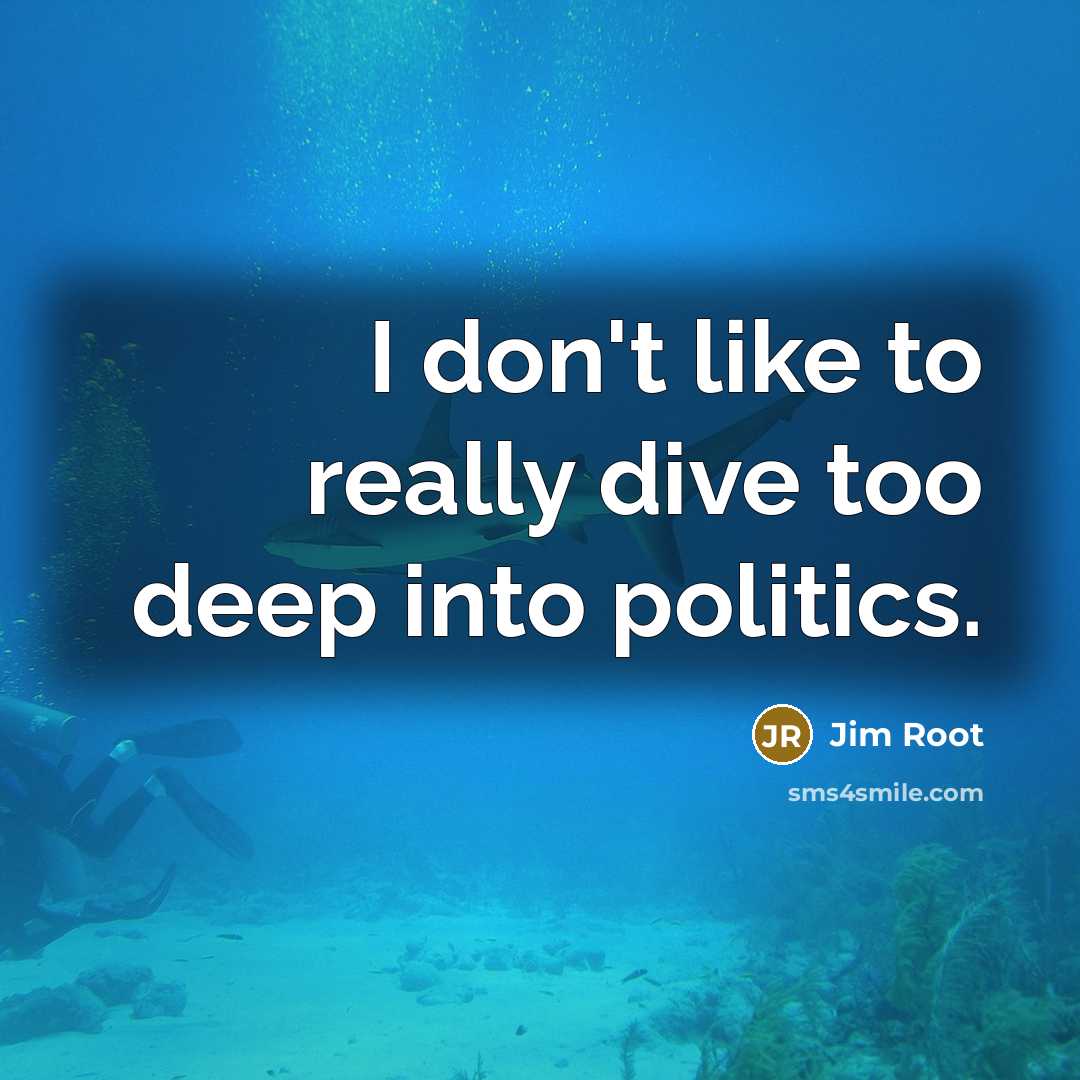 “I don't like to really dive too deep into politics.” quote by Jim Root