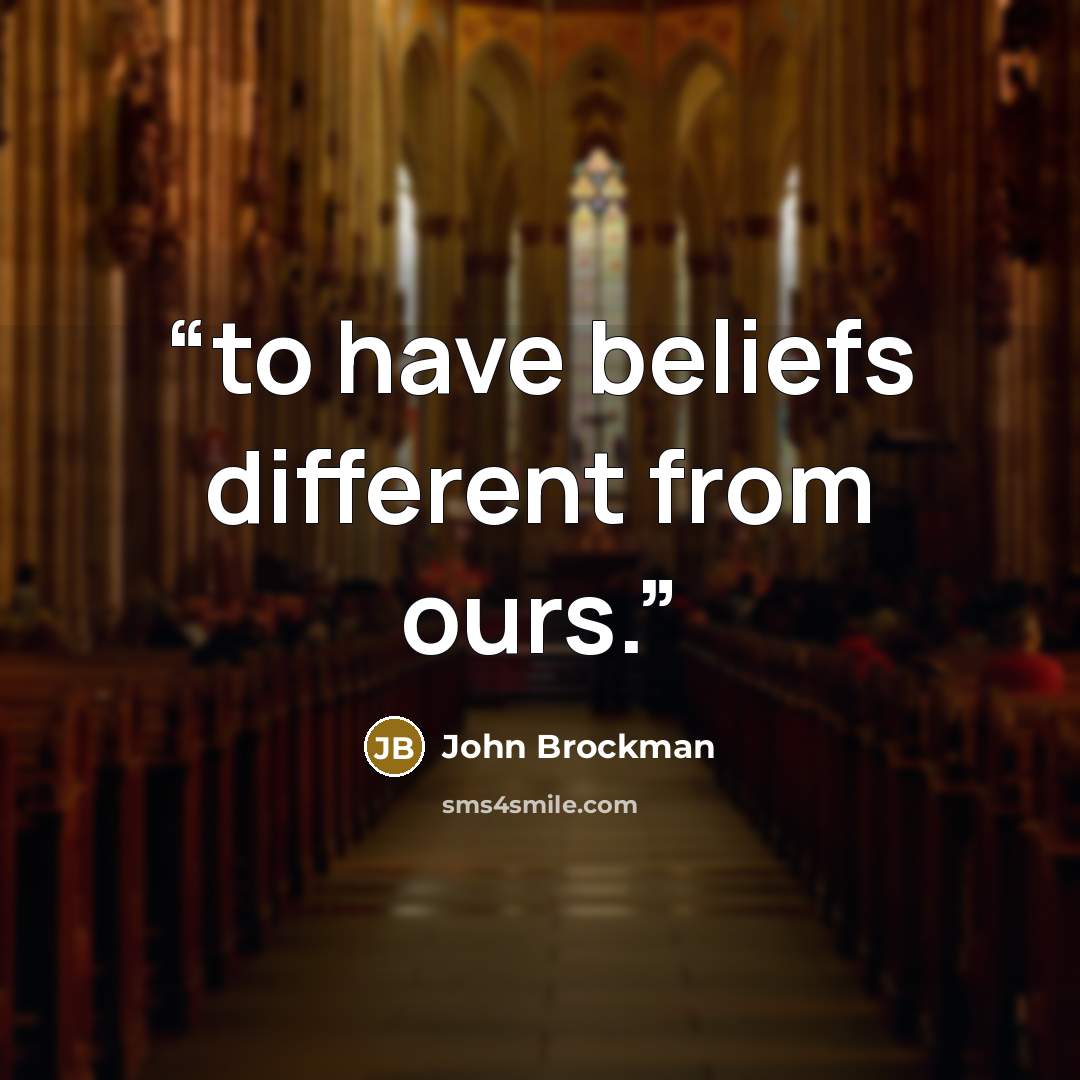 “to have beliefs different from ours.” quote by John Brockman