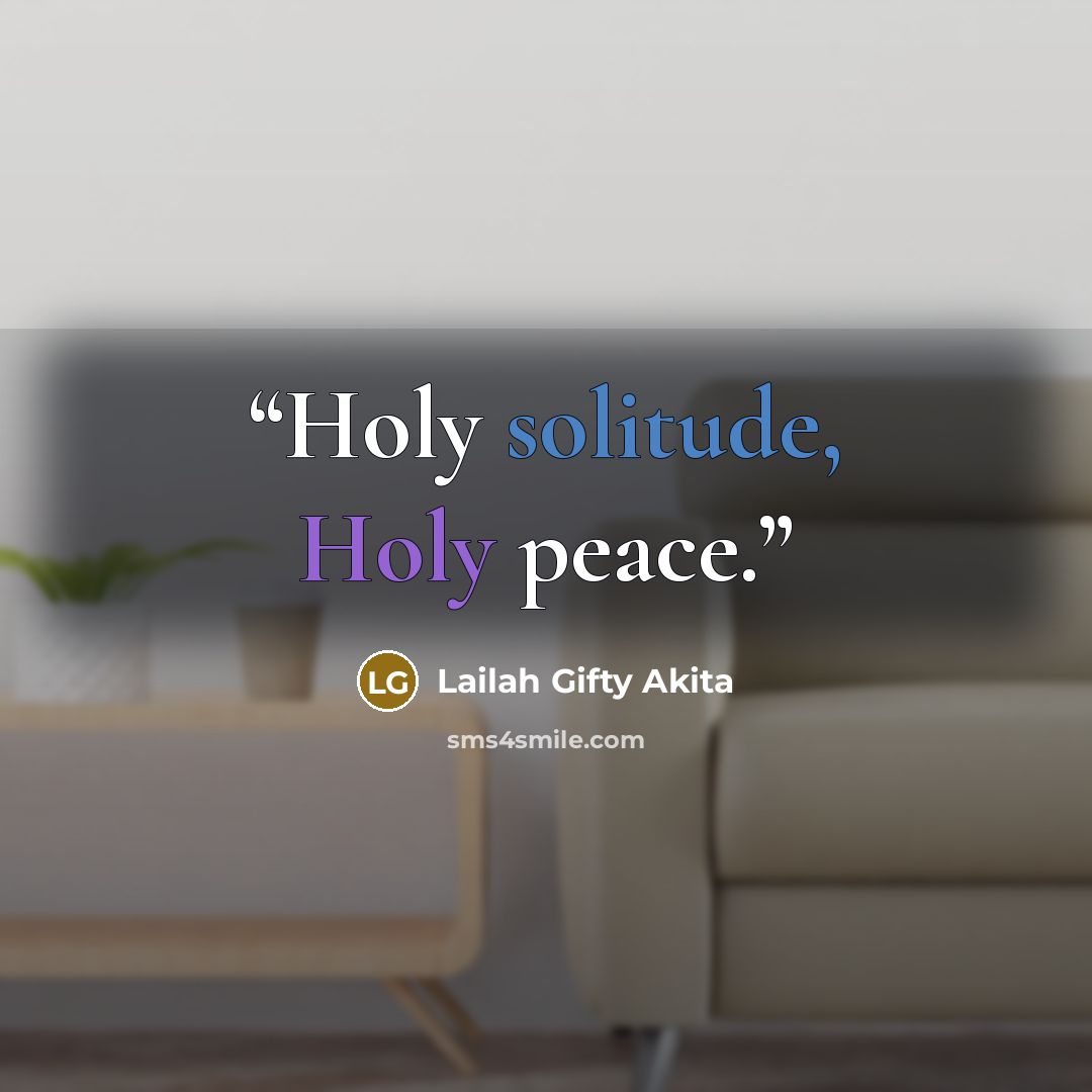 “Holy solitude, Holy peace.” quote by Lailah Gifty Akita