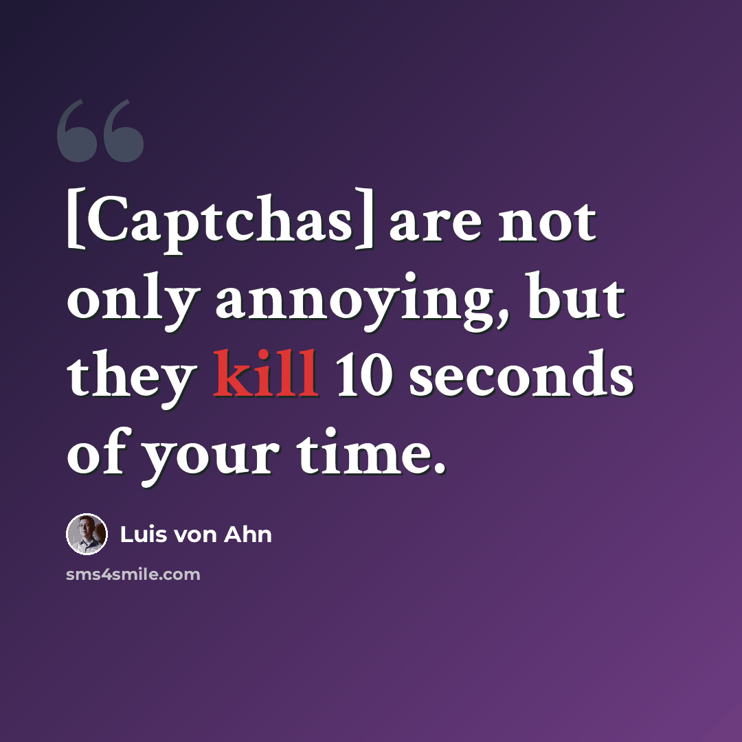 “[Captchas] are not only annoying, but they kill 10 seconds of your time.” quote by Luis von Ahn