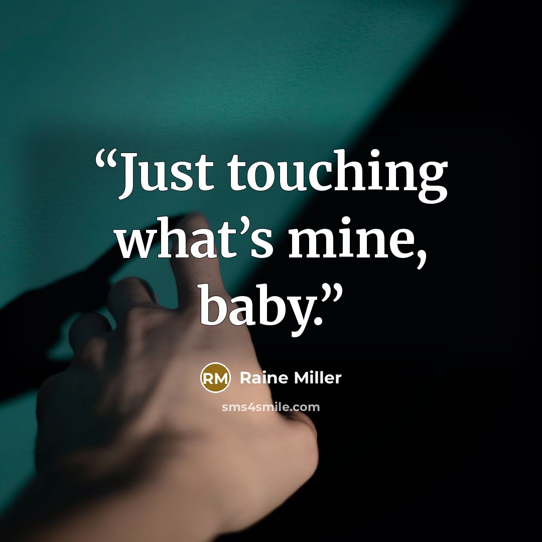 “Just touching what’s mine, baby.” quote by Raine Miller