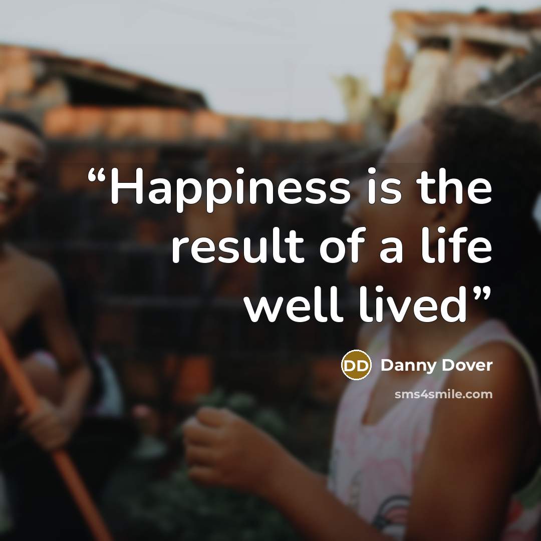 “Happiness is the result of a life well lived” quote by Danny Dover