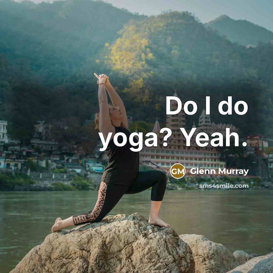 “Do I do yoga? Yeah.” quote by Glenn Murray
