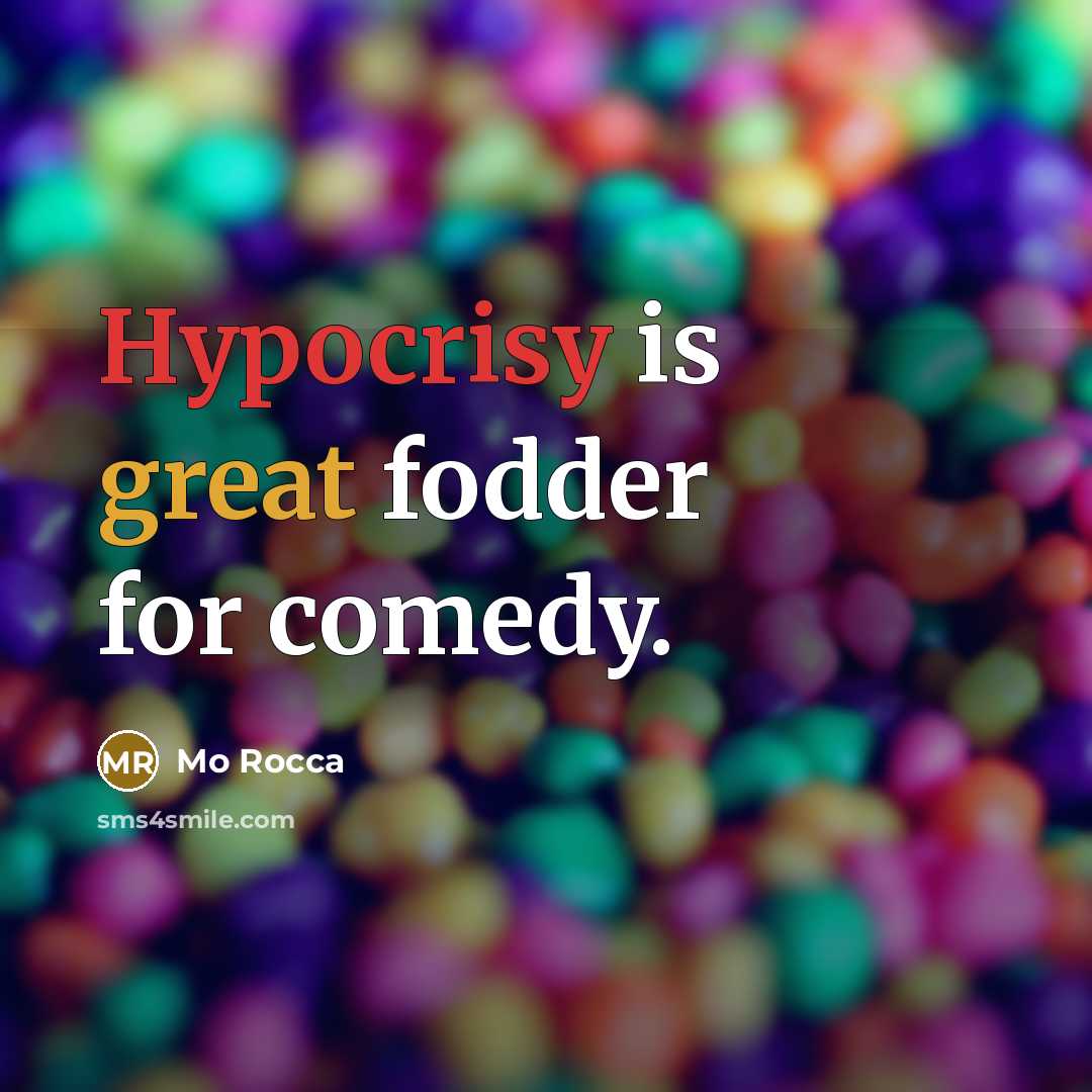 “Hypocrisy is great fodder for comedy.” quote by Mo Rocca
