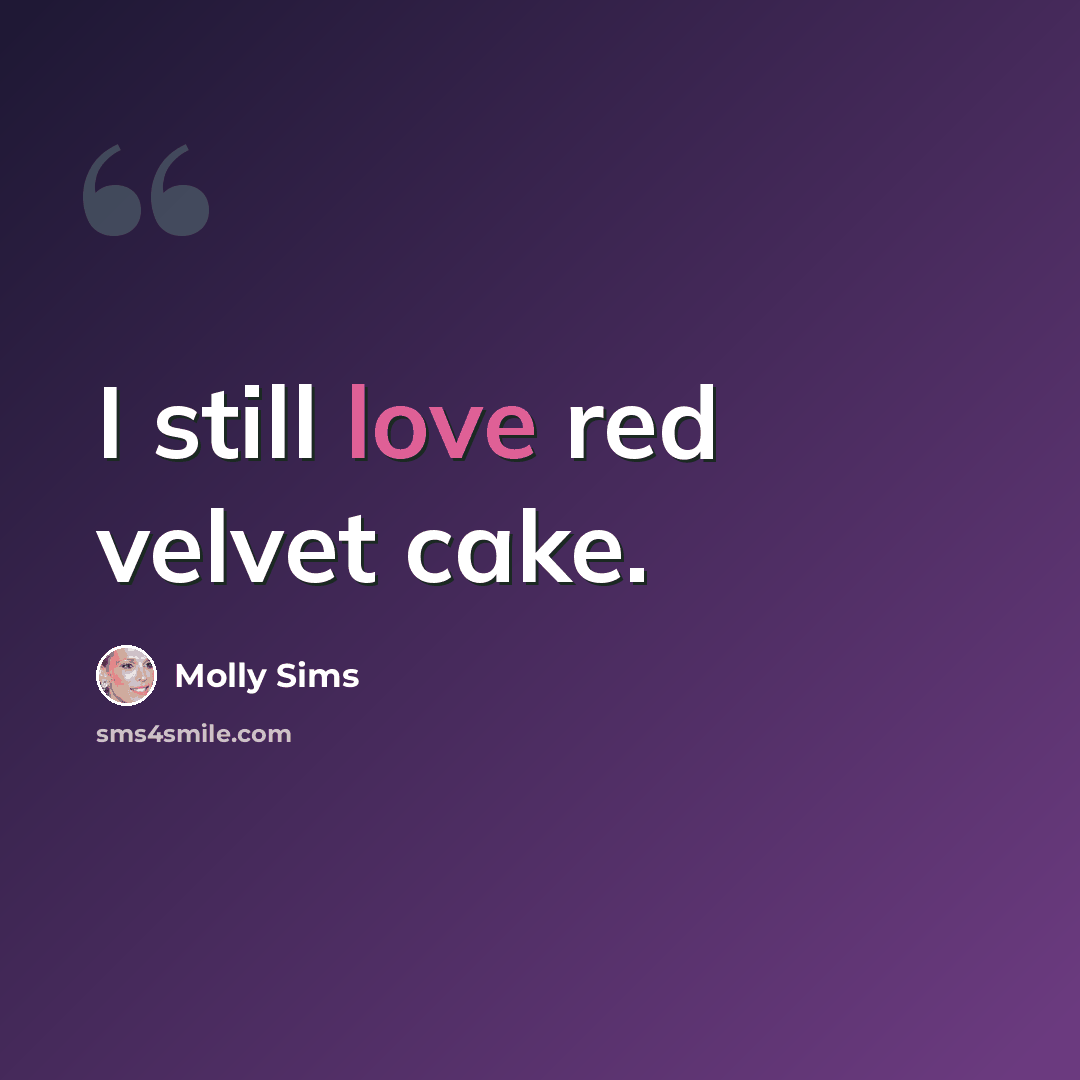 “I still love red velvet cake.” quote by Molly Sims