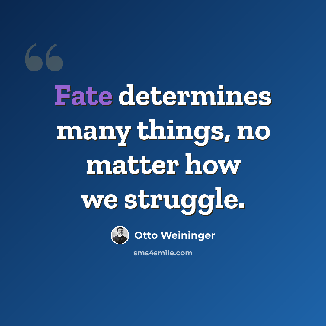 “Fate determines many things, no matter how we struggle.” quote by Otto Weininger