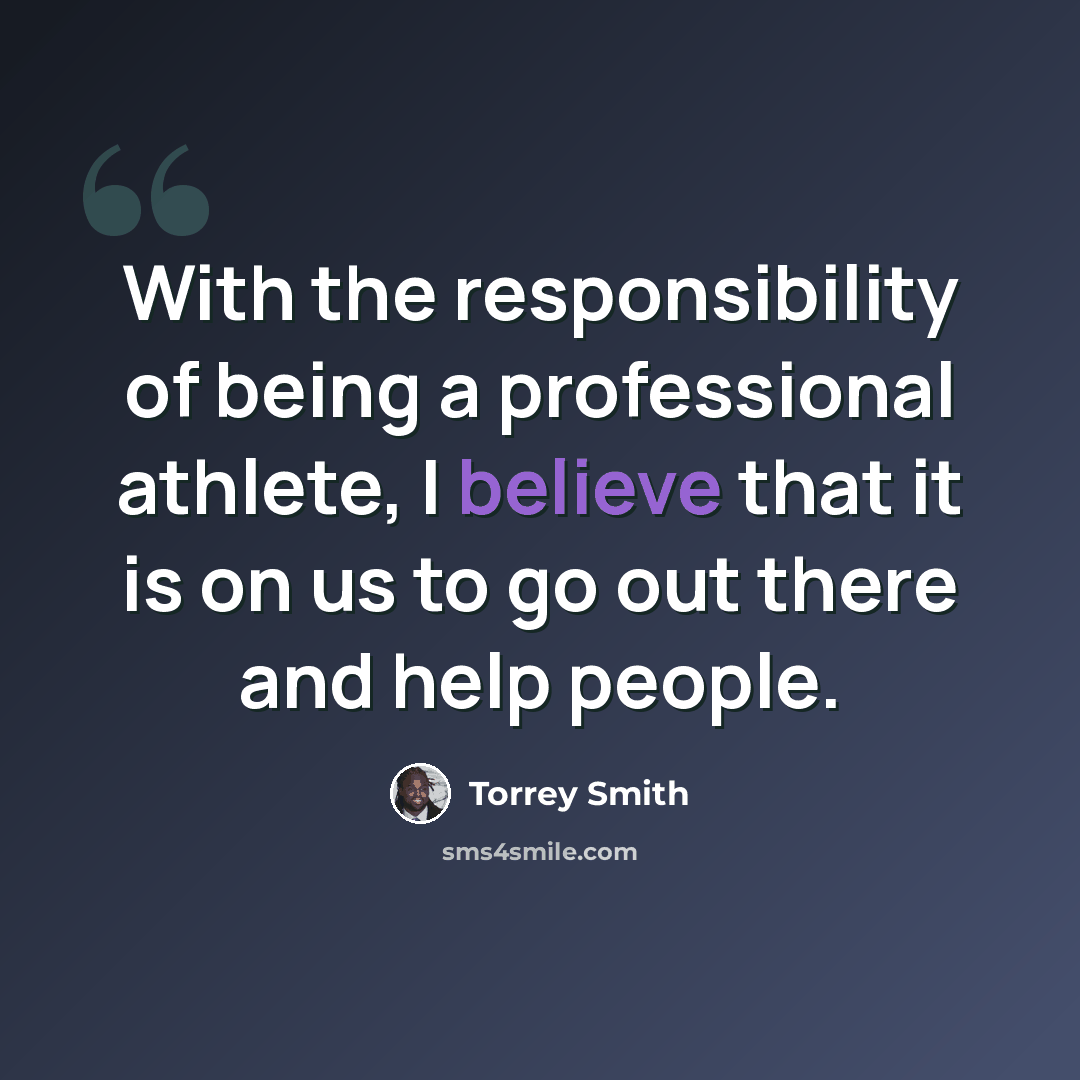 “With the responsibility of being a professional athlete, I believe that it is on us to go out there and help people.” quote by Torrey Smith