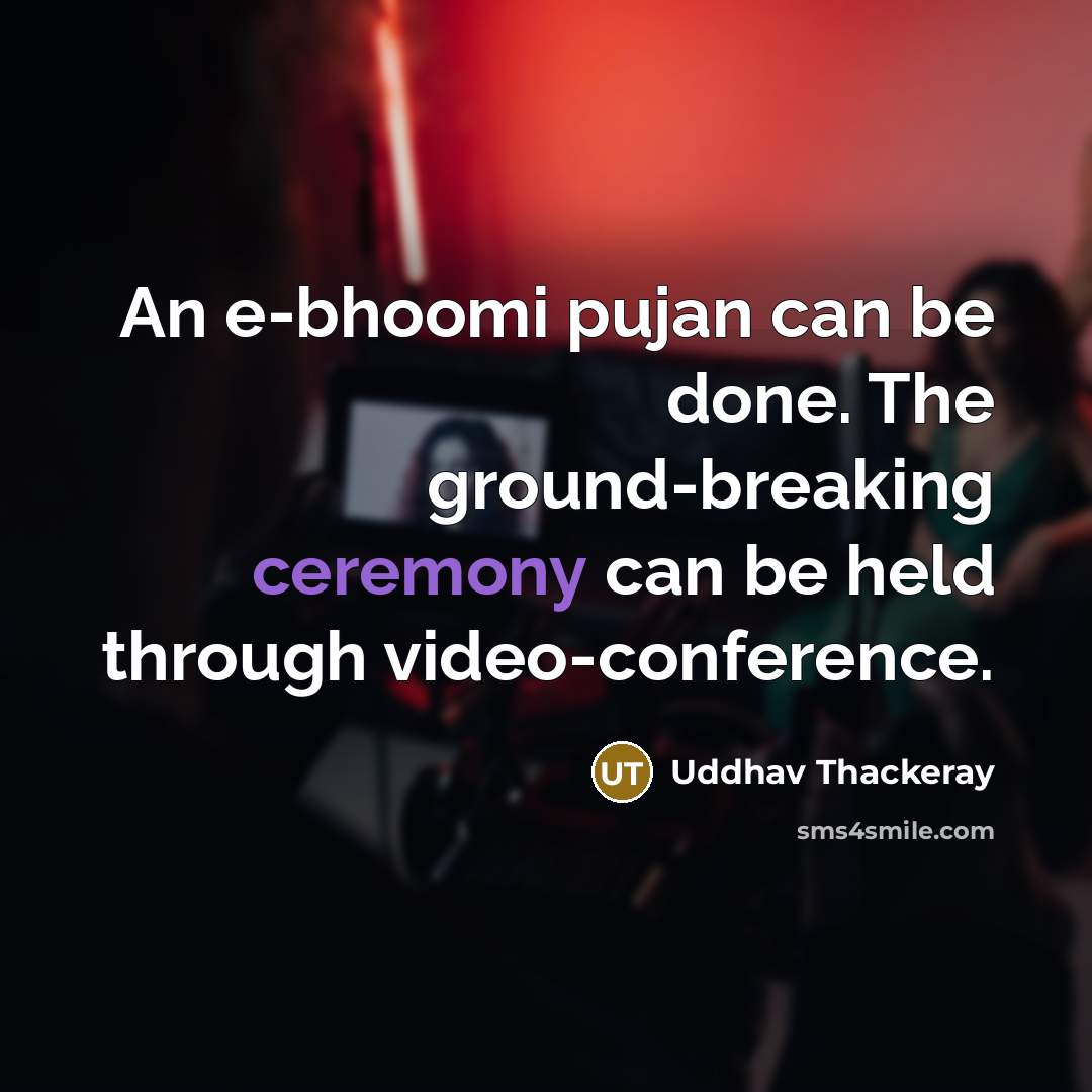 “An e-bhoomi pujan can be done. The ground-breaking ceremony can be held through video-conference.” quote by Uddhav Thackeray