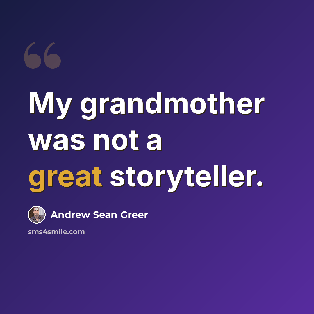 “My grandmother was not a great storyteller.” quote by Andrew Sean Greer