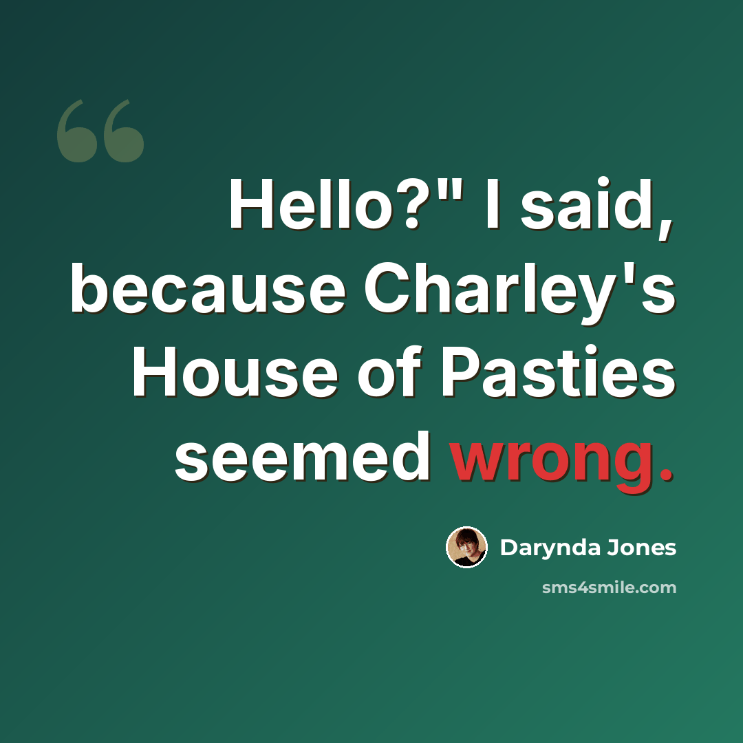 “Hello?" I said, because Charley's House of Pasties seemed wrong.” quote by Darynda Jones