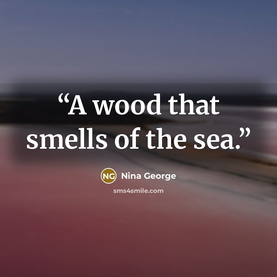 “A wood that smells of the sea.” quote by Nina George