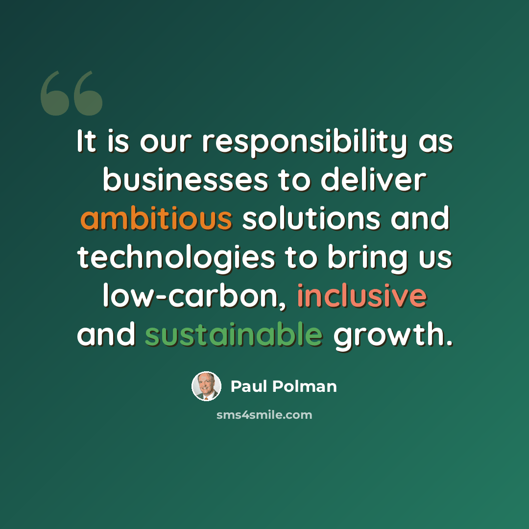 “It is our responsibility as businesses to deliver ambitious solutions and technologies to bring us low-carbon, inclusive and sustainable growth.” quote by Paul Polman