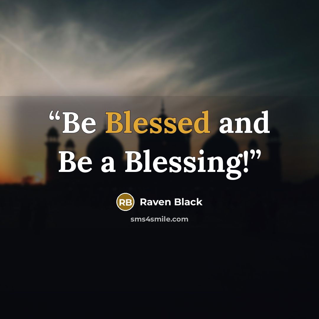 “Be Blessed and Be a Blessing!” quote by Raven Black