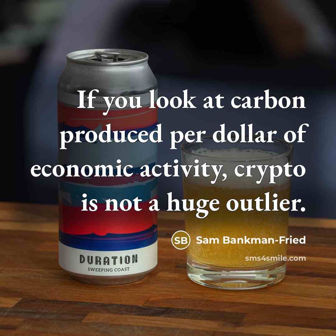 “If you look at carbon produced per dollar of economic activity, crypto is not a huge outlier.” quote by Sam Bankman-Fried