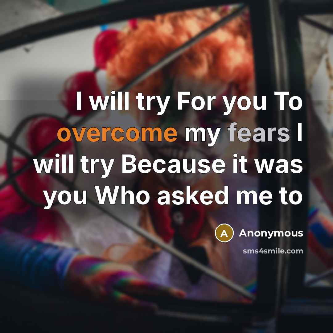 “I will try For you To overcome my fears I will try Because it was you Who asked me to” quote by Anonymous