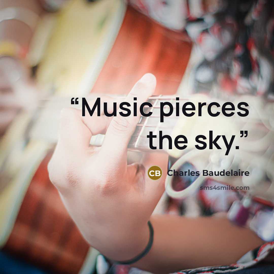 “Music pierces the sky.” quote by Charles Baudelaire