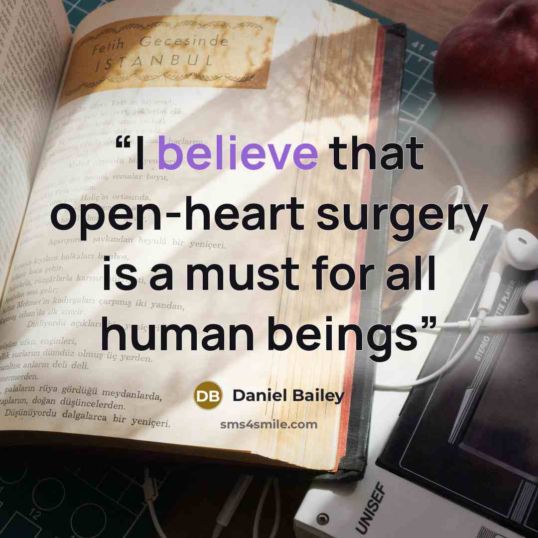“I believe that open-heart surgery is a must for all human beings” quote by Daniel Bailey