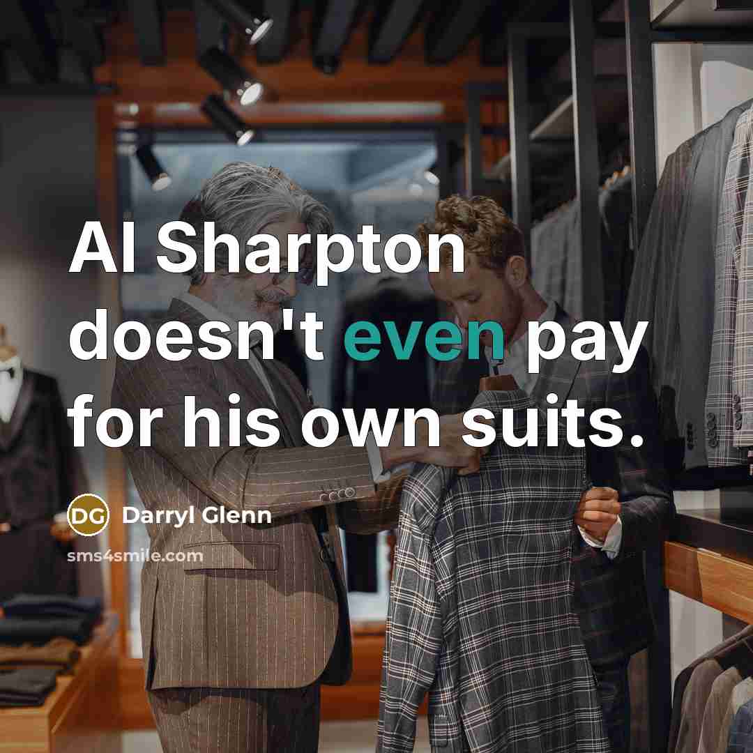 “Al Sharpton doesn't even pay for his own suits.” quote by Darryl Glenn