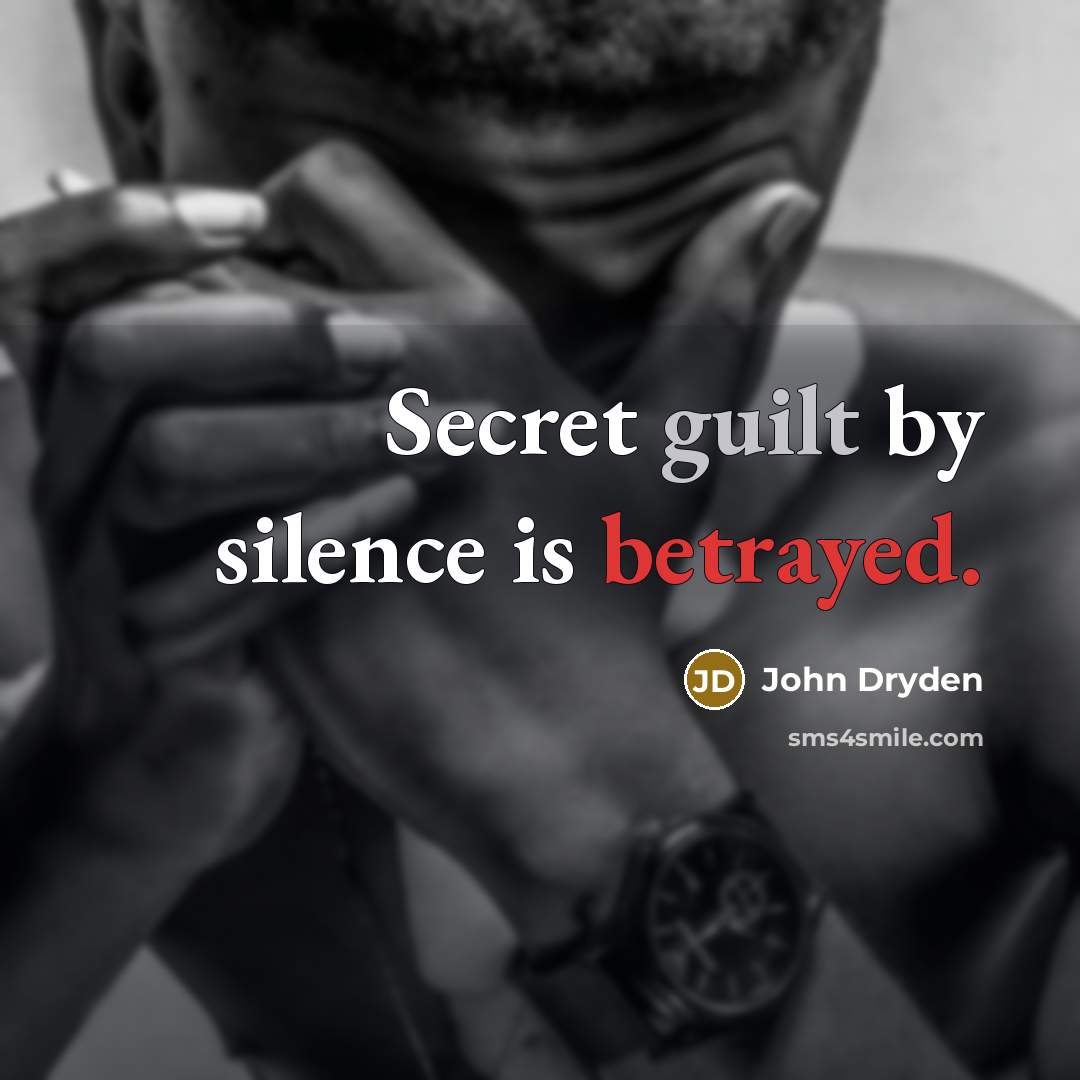 “Secret guilt by silence is betrayed.” quote by John Dryden