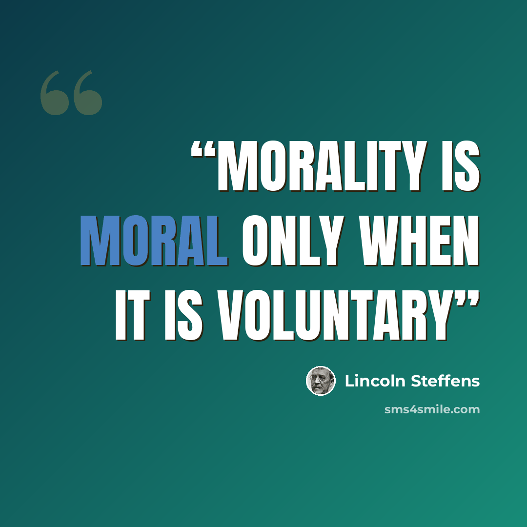 “morality is moral only when it is voluntary” quote by Lincoln Steffens