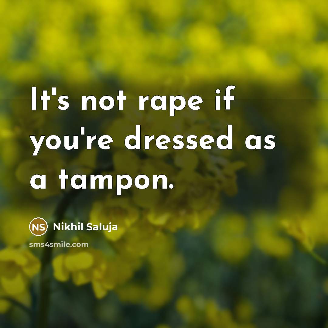 “It's not rape if you're dressed as a tampon.” quote by Nikhil Saluja