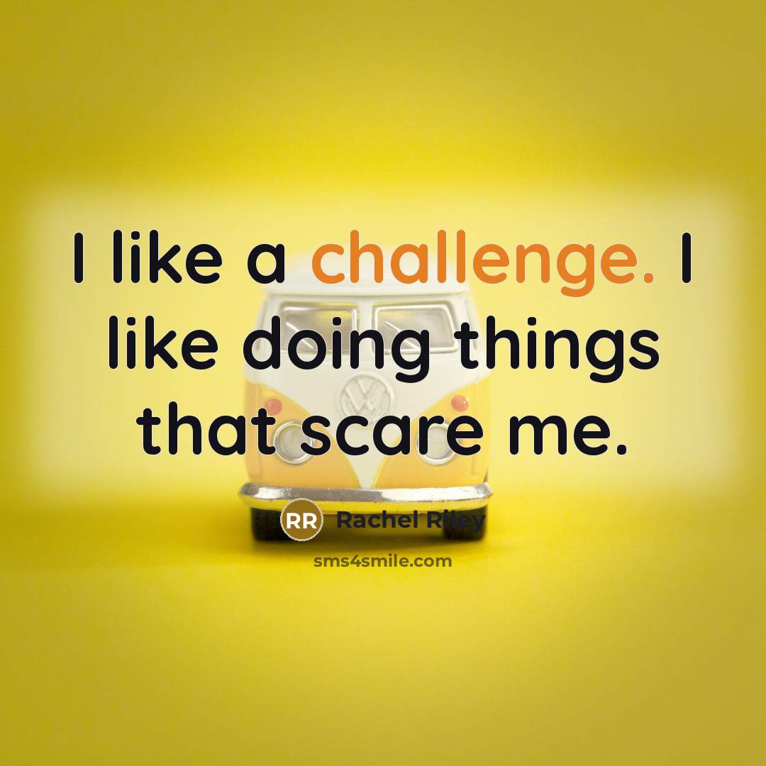 “I like a challenge. I like doing things that scare me.” quote by Rachel Riley
