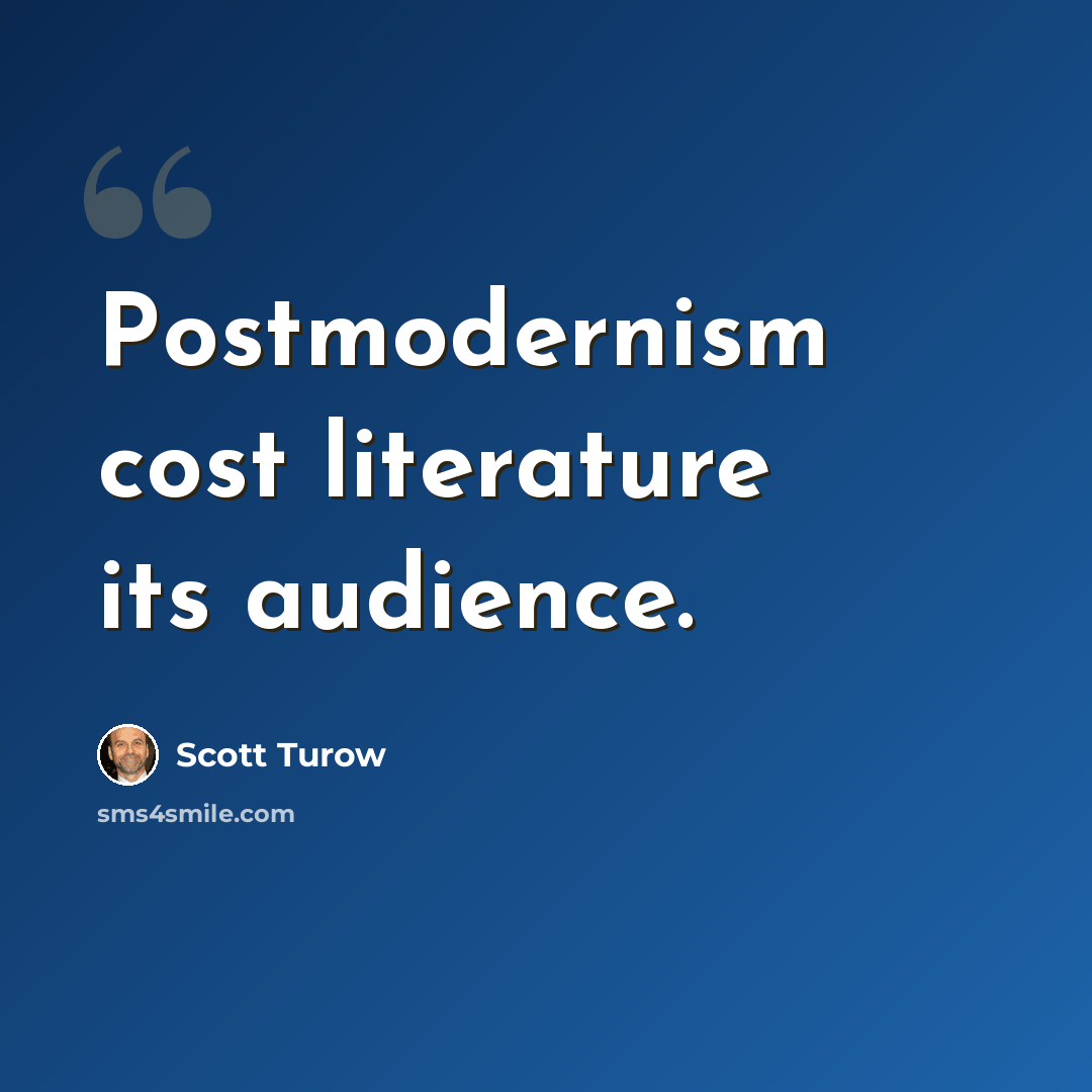 “Postmodernism cost literature its audience.” quote by Scott Turow