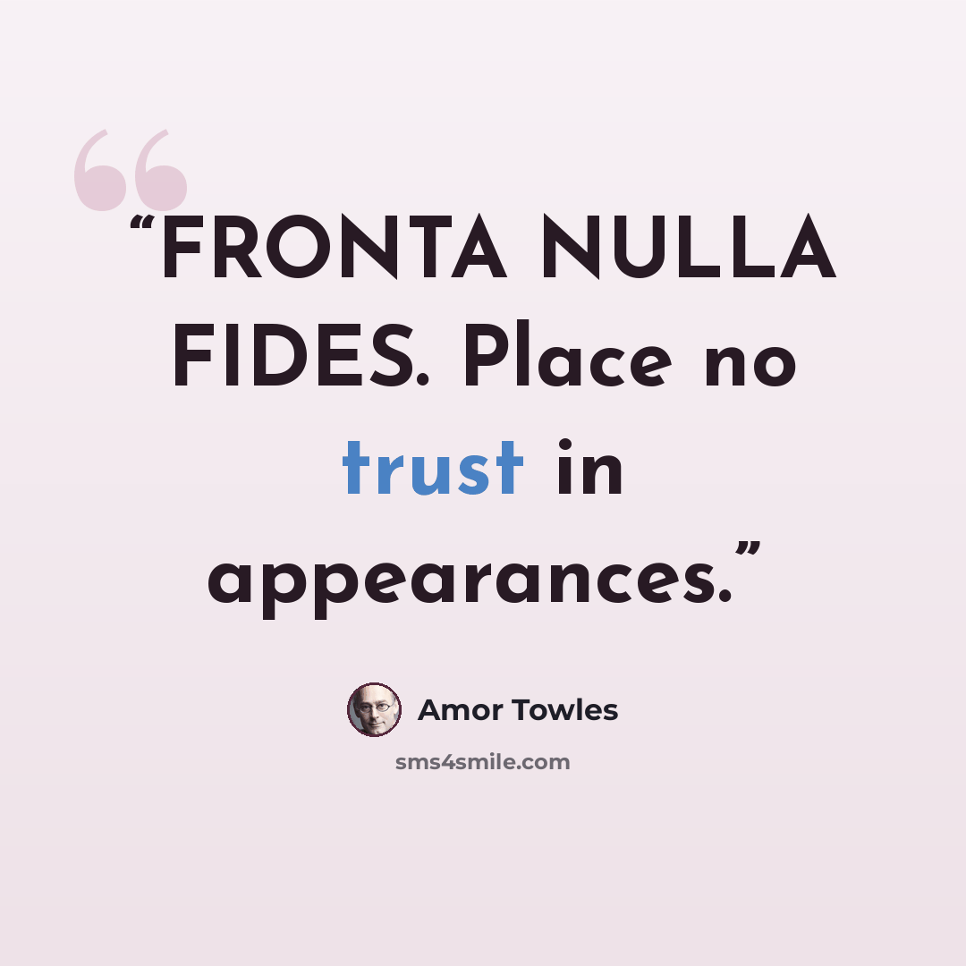 “FRONTA NULLA FIDES. Place no trust in appearances.” quote by Amor Towles