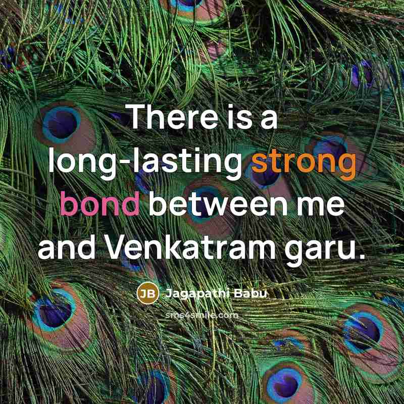 “There is a long-lasting strong bond between me and Venkatram garu.” quote by Jagapathi Babu