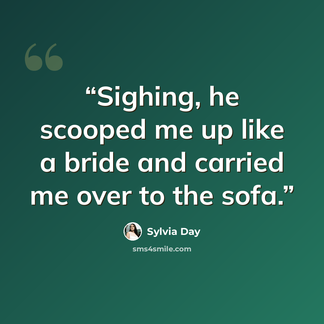“Sighing, he scooped me up like a bride and carried me over to the sofa.” quote by Sylvia Day
