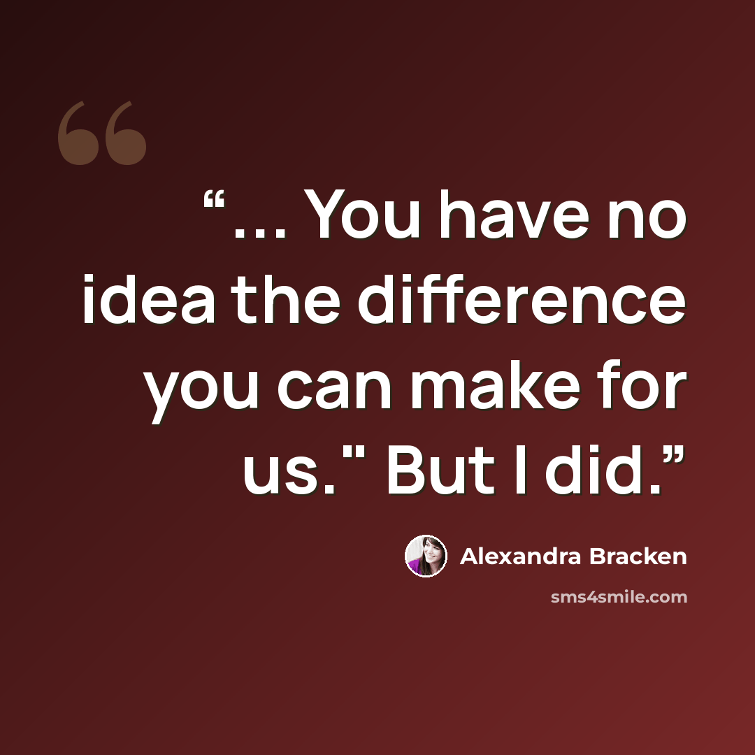 “... You have no idea the difference you can make for us." But I did.” quote by Alexandra Bracken