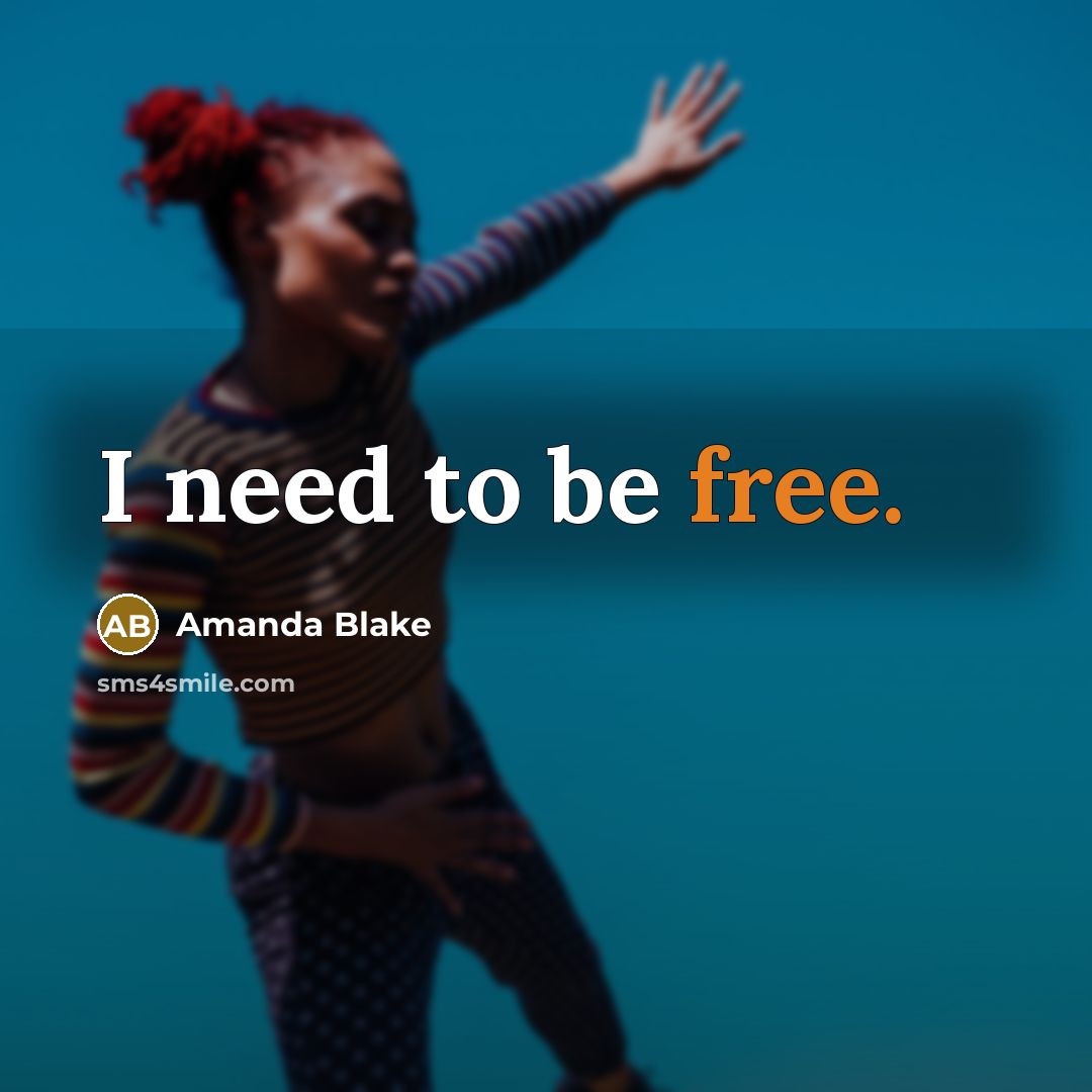 “I need to be free.” quote by Amanda Blake
