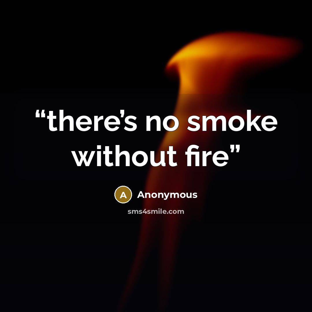 “there’s no smoke without fire” quote by Anonymous