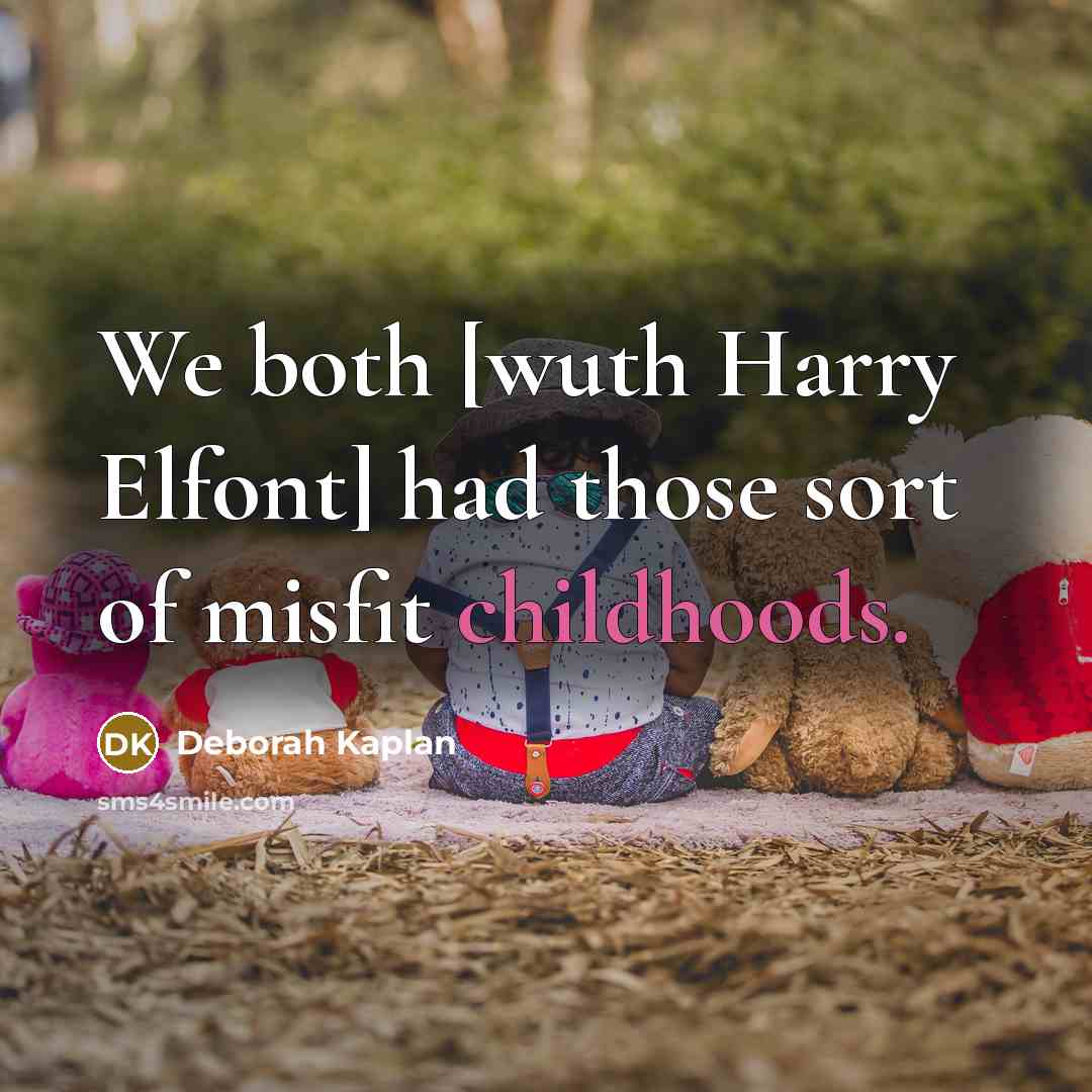 “We both [wuth Harry Elfont] had those sort of misfit childhoods.” quote by Deborah Kaplan