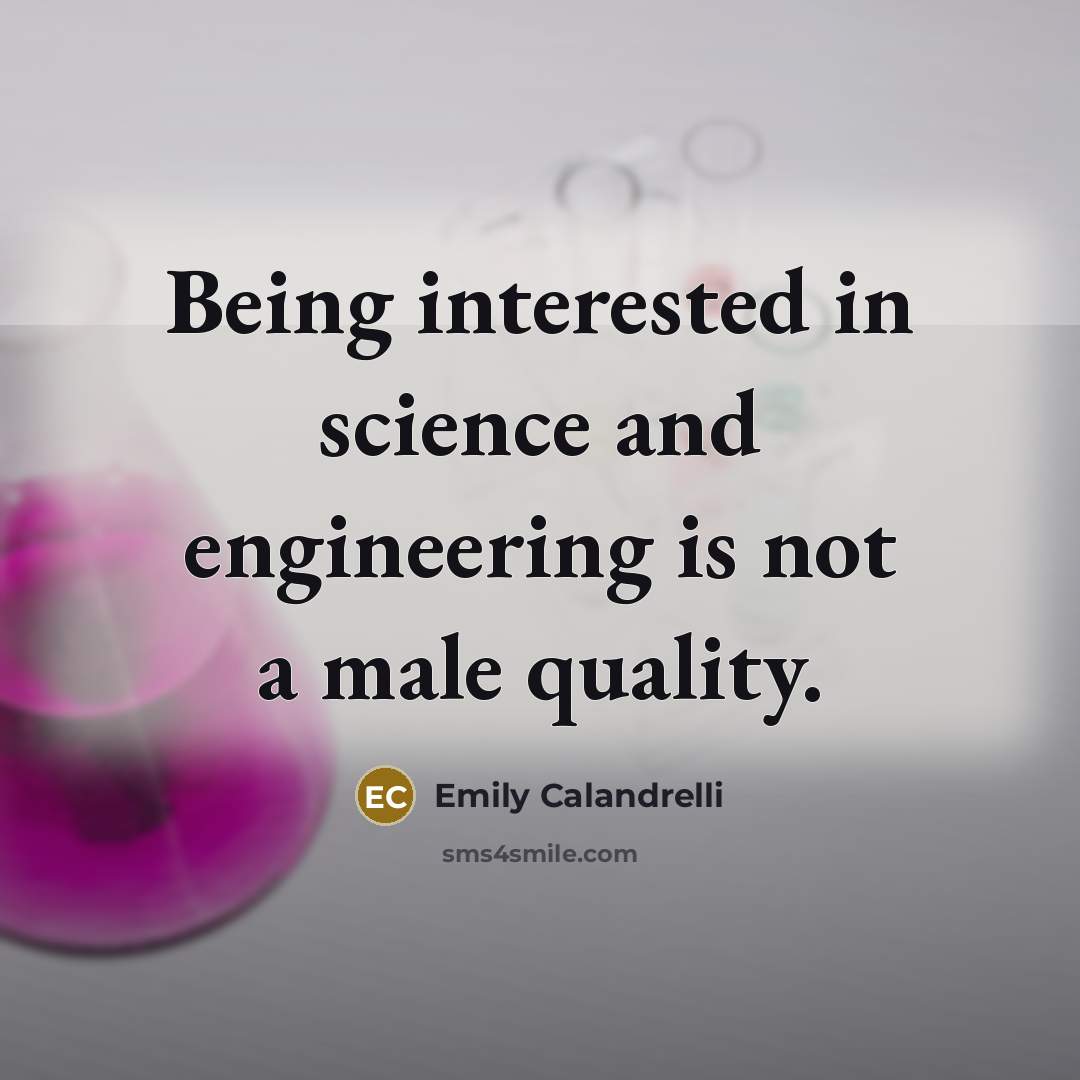 “Being interested in science and engineering is not a male quality.” quote by Emily Calandrelli