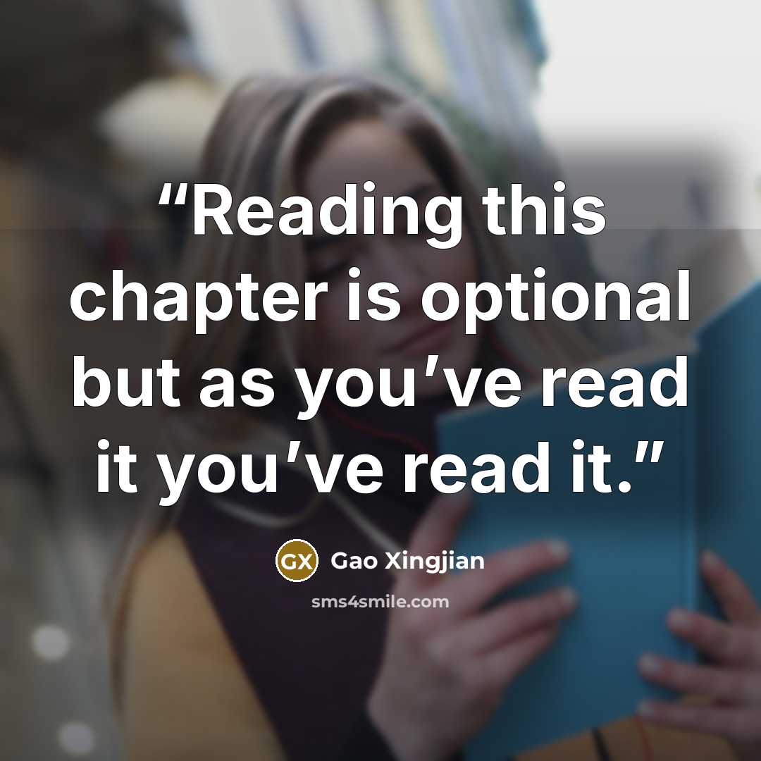 “Reading this chapter is optional but as you’ve read it you’ve read it.” quote by Gao Xingjian
