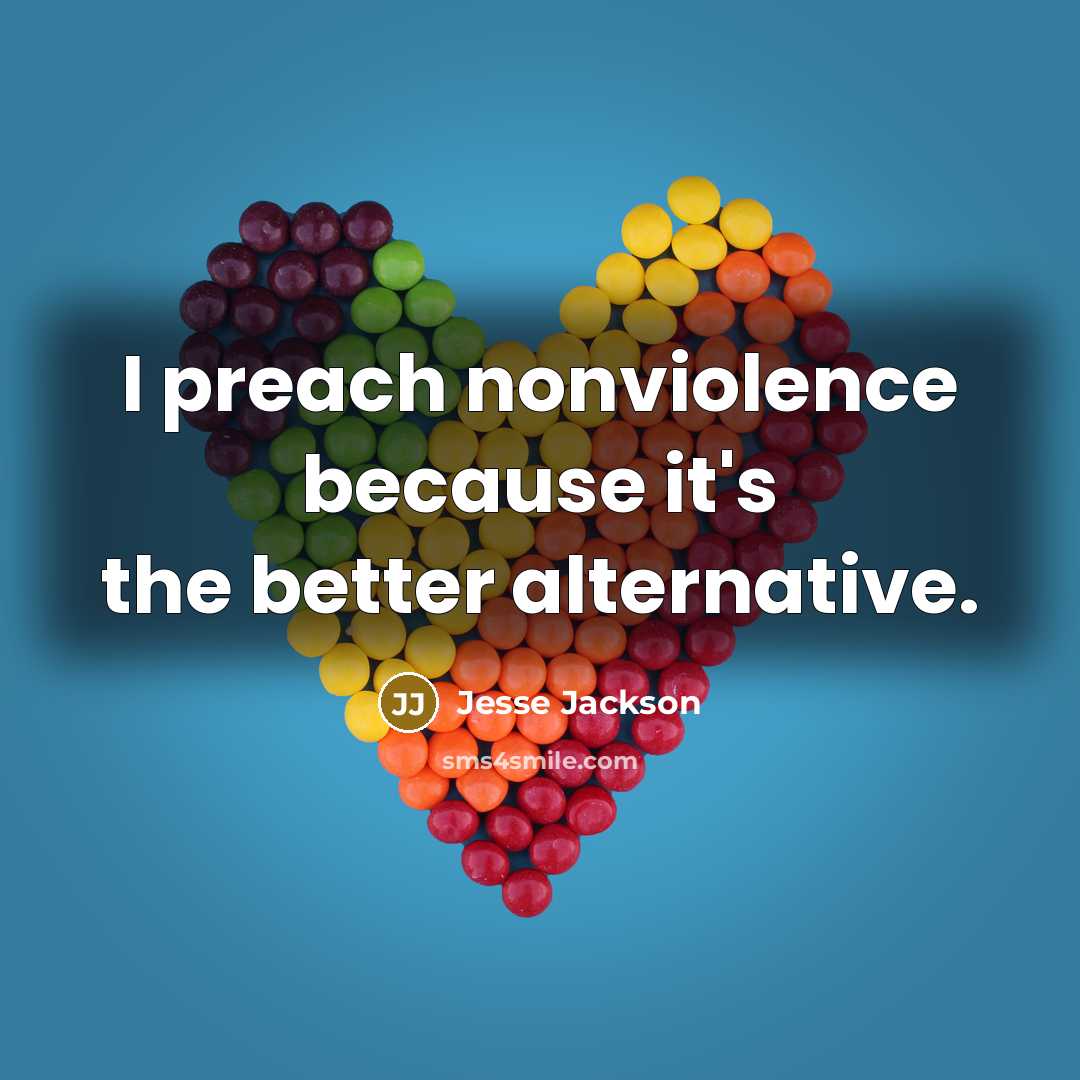 “I preach nonviolence because it's the better alternative.” quote by Jesse Jackson