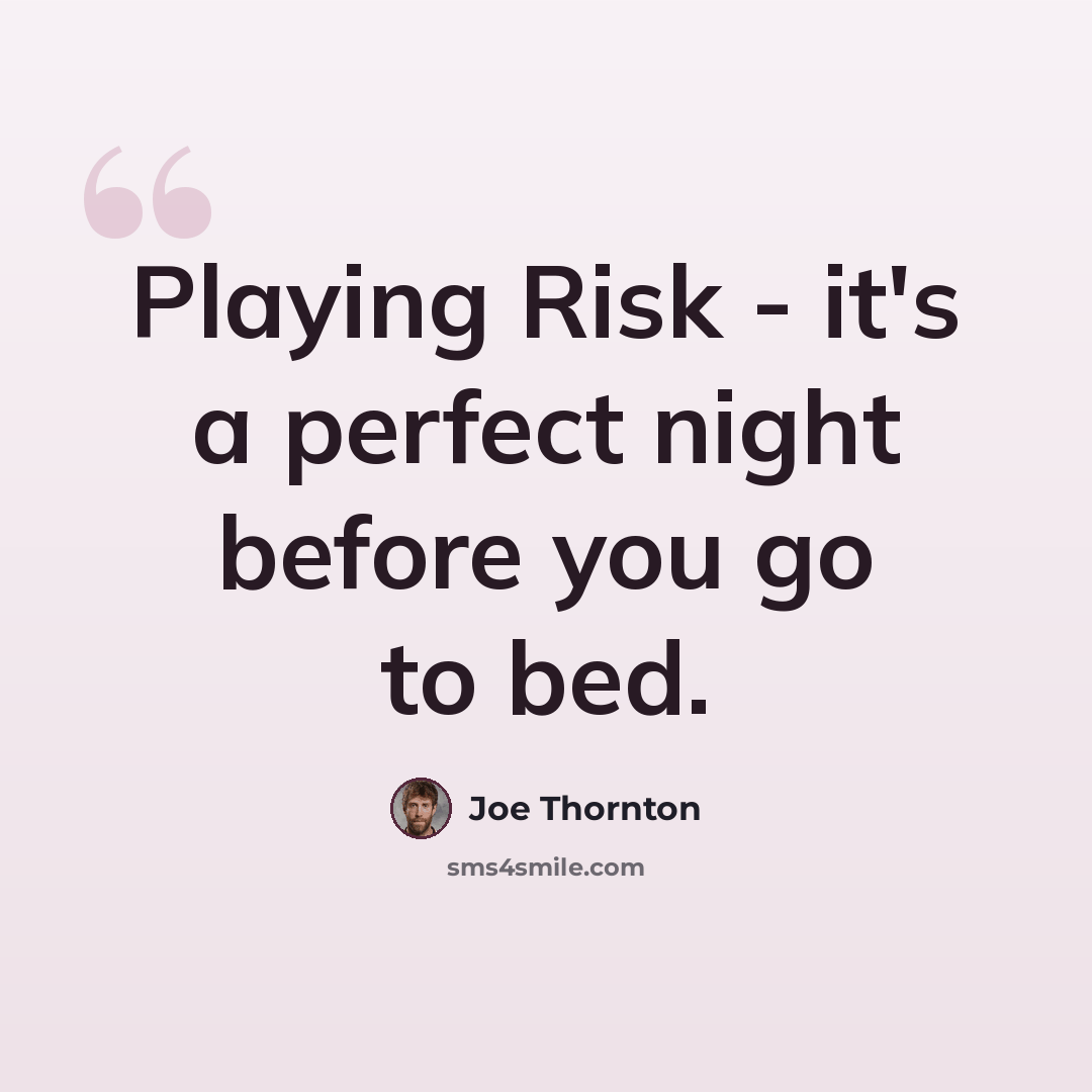“Playing Risk - it's a perfect night before you go to bed.” quote by Joe Thornton