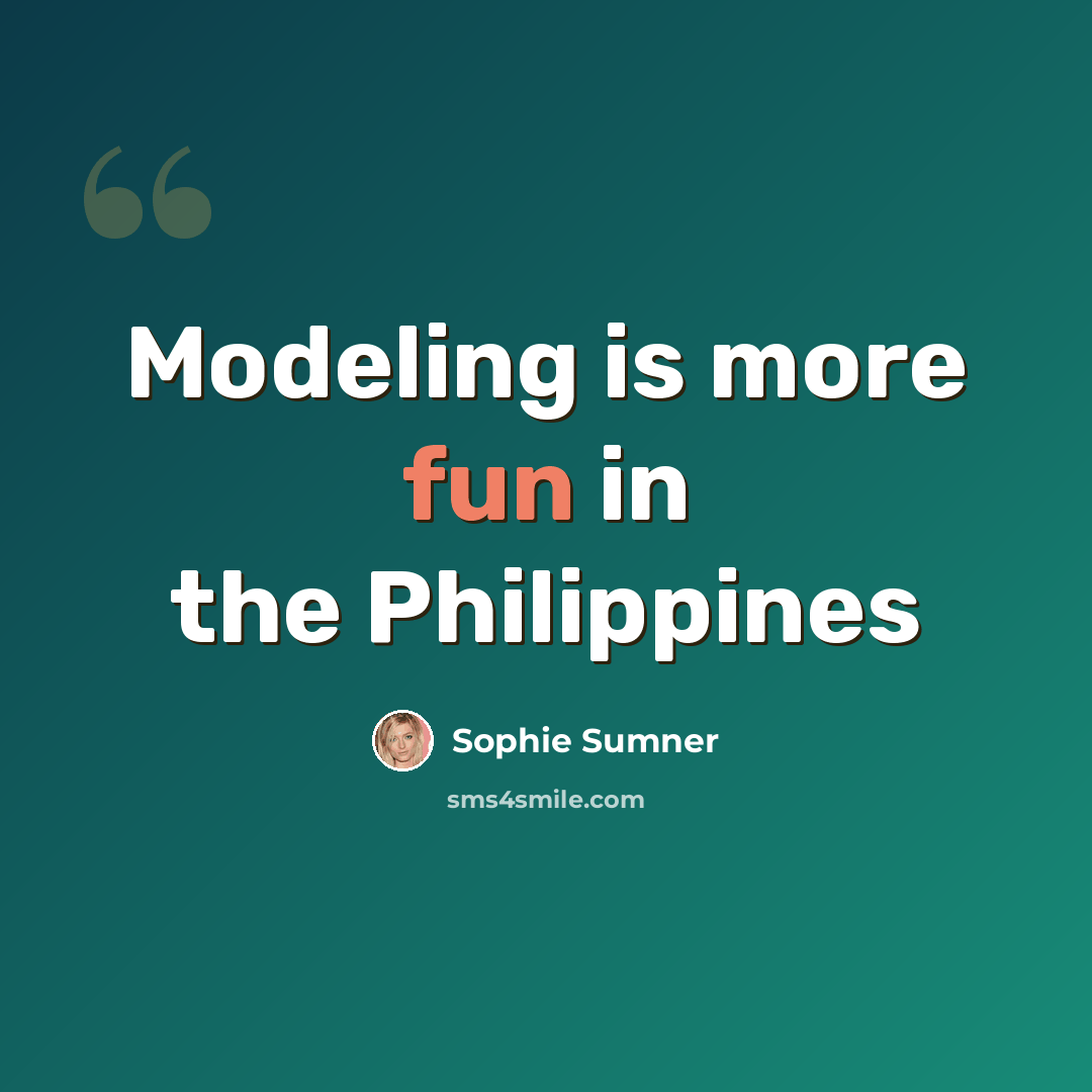 “Modeling is more fun in the Philippines” quote by Sophie Sumner