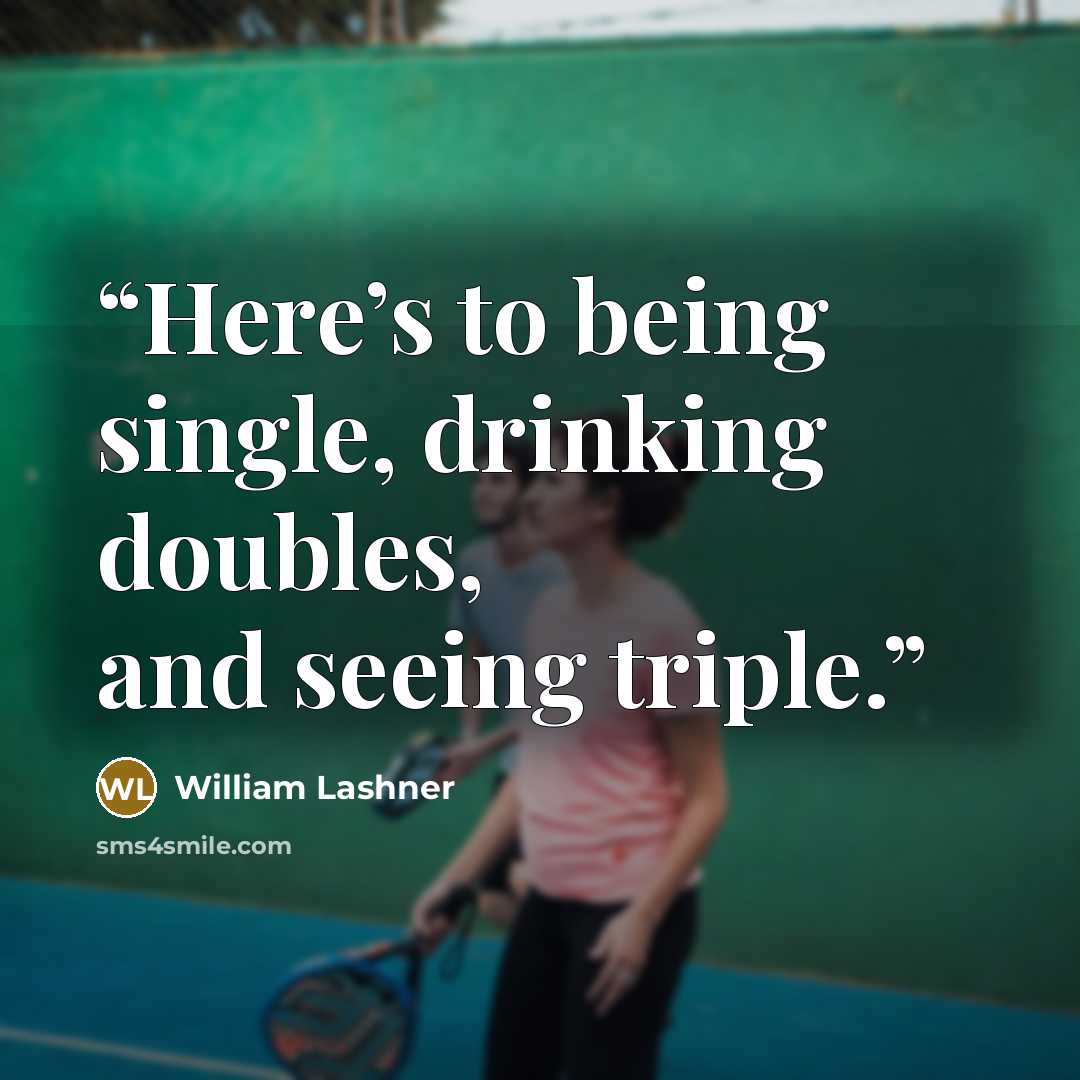 “Here’s to being single, drinking doubles, and seeing triple.” quote by William Lashner