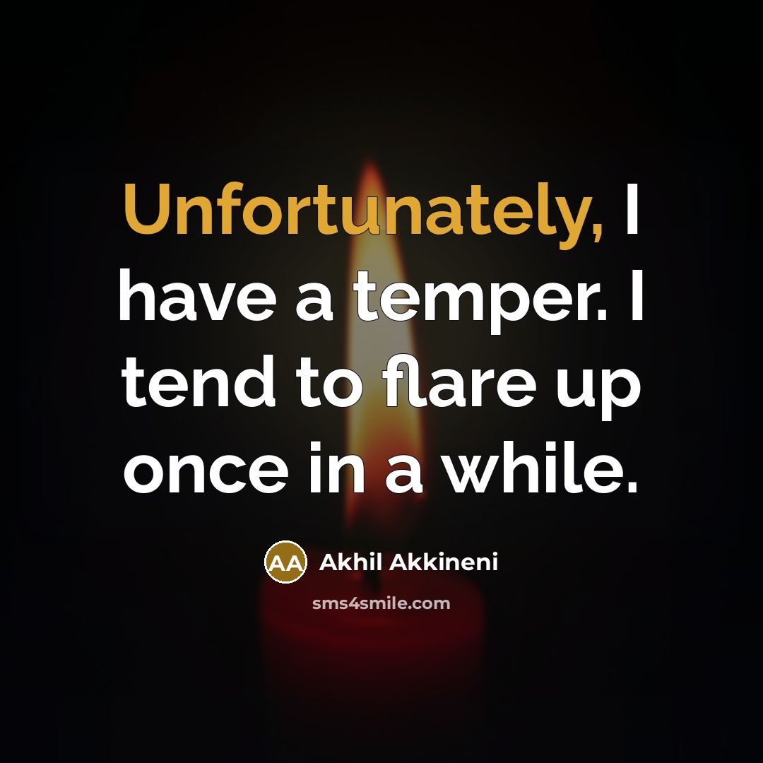 “Unfortunately, I have a temper. I tend to flare up once in a while.” quote by Akhil Akkineni