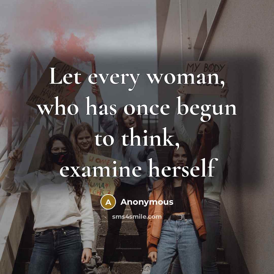 “Let every woman, who has once begun to think, examine herself” quote by Anonymous