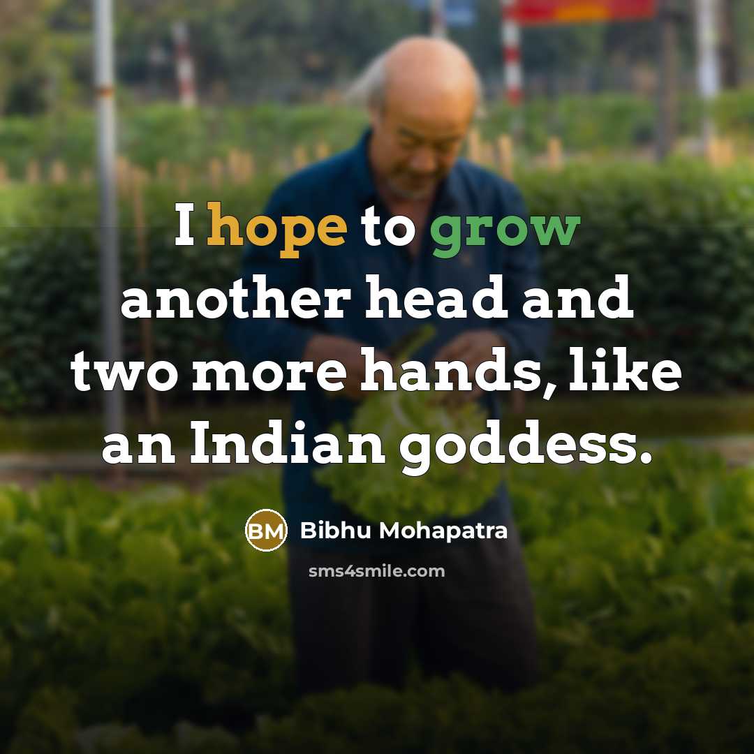“I hope to grow another head and two more hands, like an Indian goddess.” quote by Bibhu Mohapatra