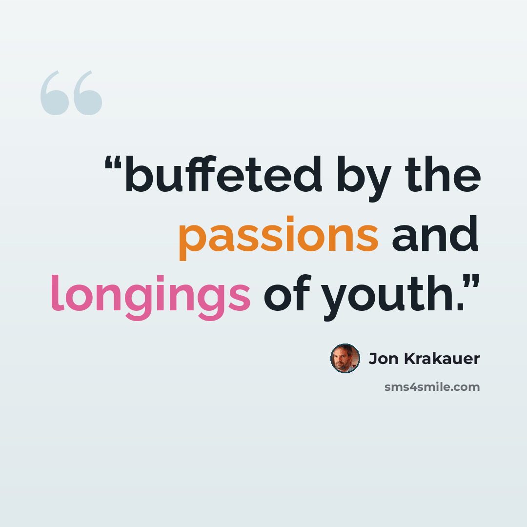 “buffeted by the passions and longings of youth.” quote by Jon Krakauer
