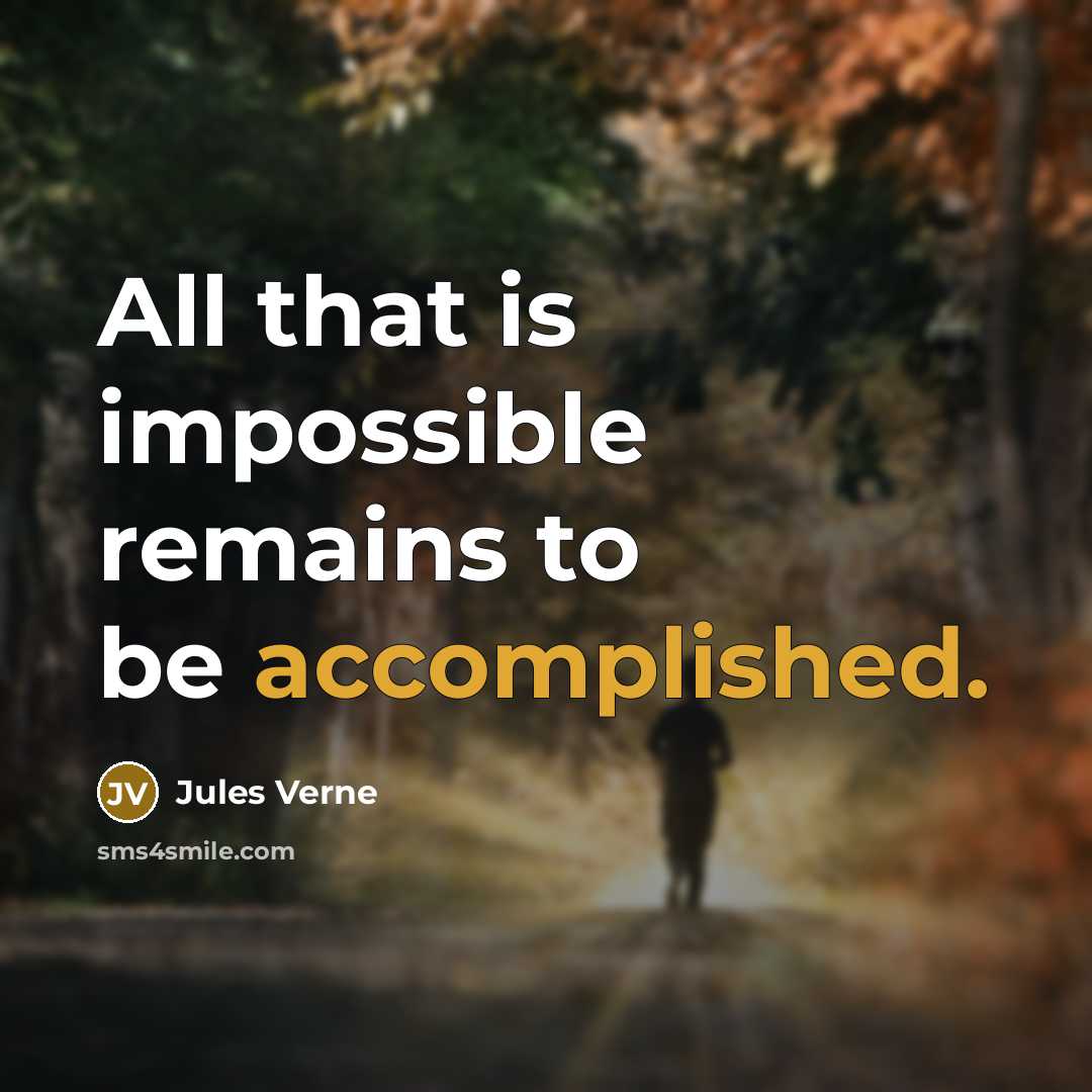“All that is impossible remains to be accomplished.” quote by Jules Verne
